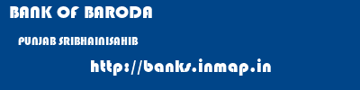 BANK OF BARODA  PUNJAB SRIBHAINISAHIB    banks information 